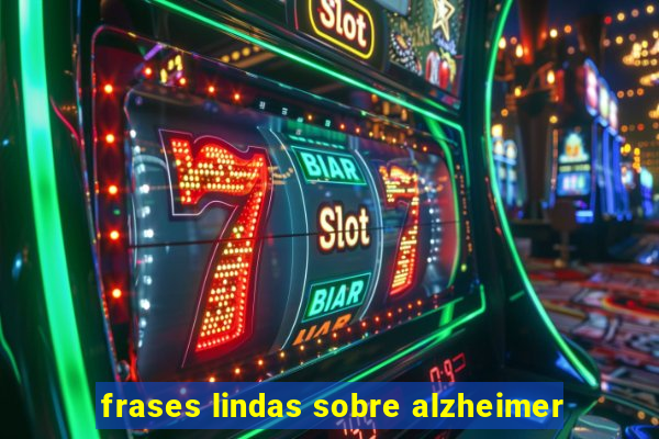 frases lindas sobre alzheimer